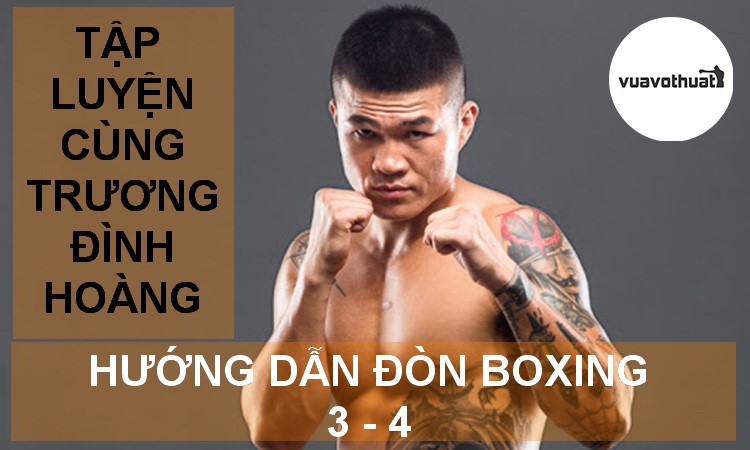You are currently viewing Hướng dẫn tập Boxing cùng Trương Đình Hoàng | Đòn Số 3 – 4 | Tự tập cơ bản tại nhà