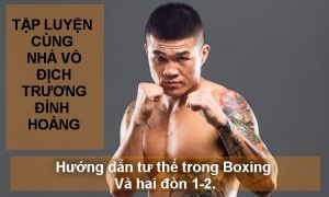 Hướng dẫn tư thế trong Boxing và hai đòn 1 – 2 | Tập luyện Boxing tại nhà cùng NVD Trương Đình Hoàng